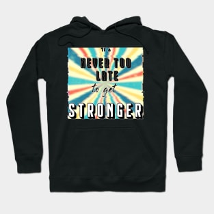 'It's Never Too Late to get Stronger' Retro Design Hoodie